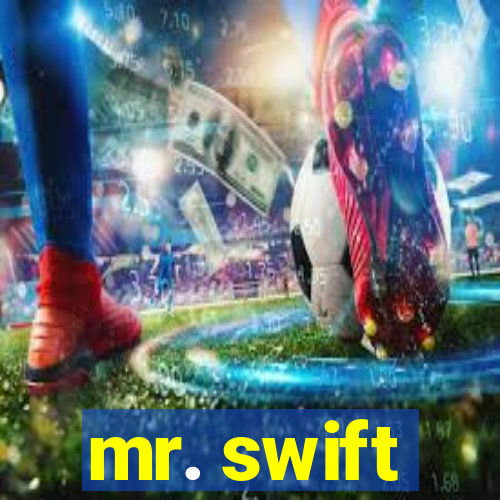 mr. swift