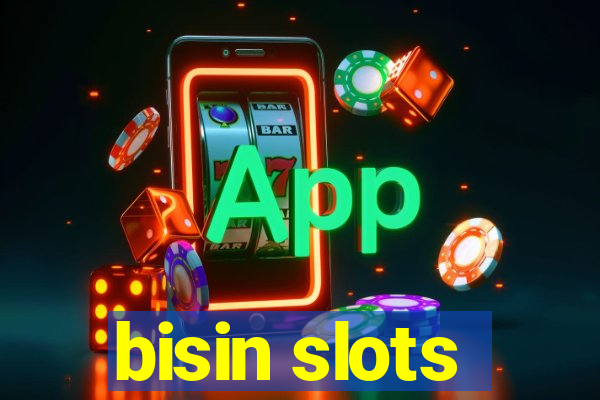 bisin slots