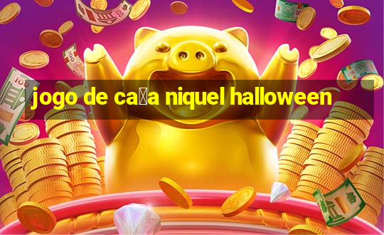 jogo de ca莽a niquel halloween