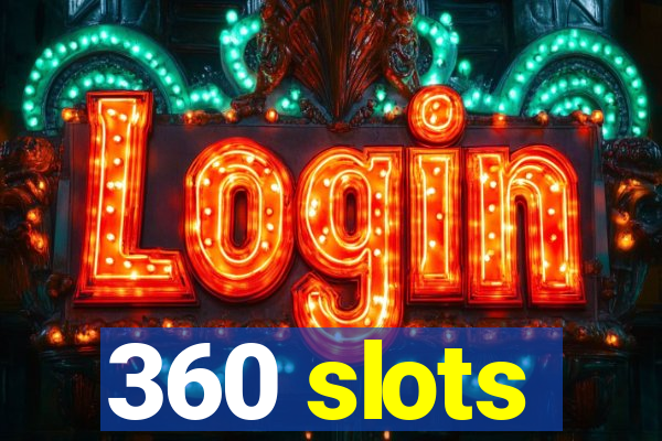 360 slots