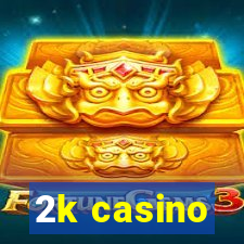 2k casino