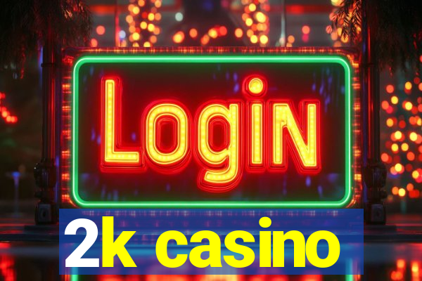 2k casino