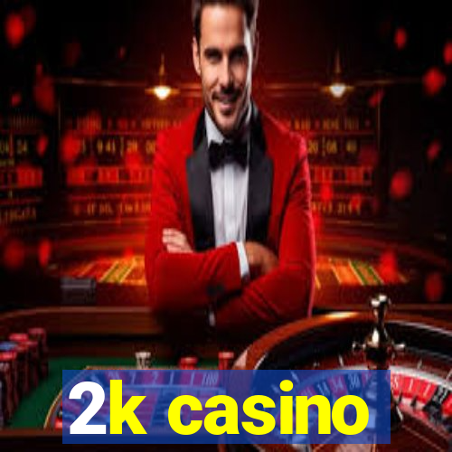 2k casino