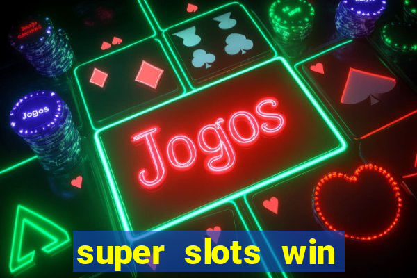 super slots win big slot