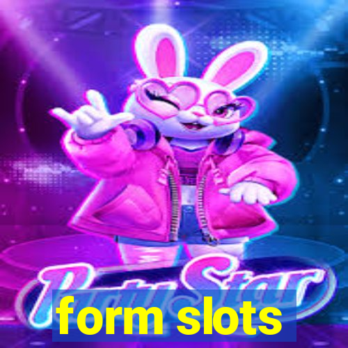 form slots