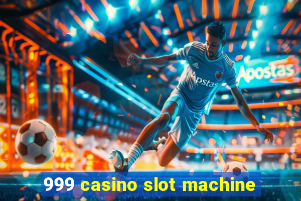 999 casino slot machine