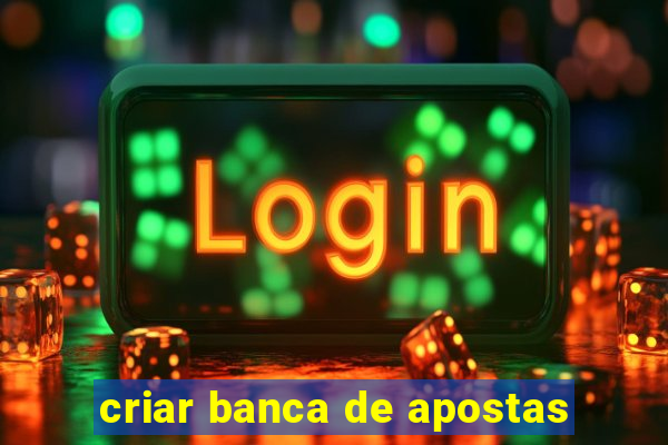 criar banca de apostas