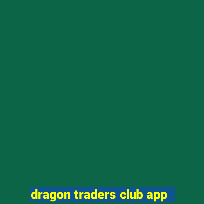 dragon traders club app