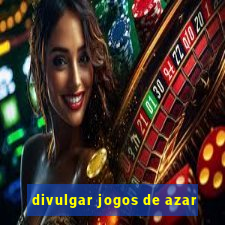 divulgar jogos de azar