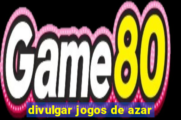 divulgar jogos de azar