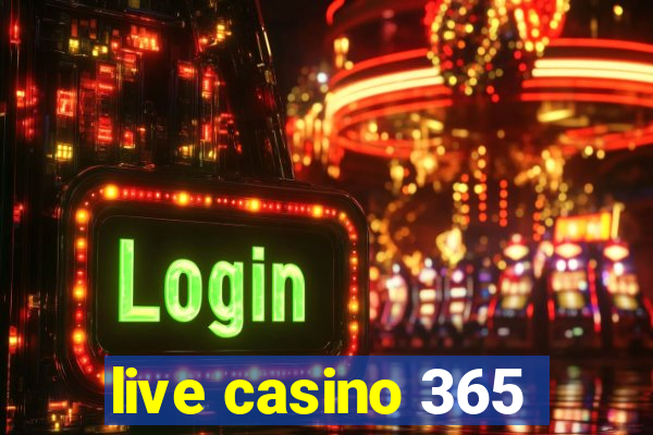 live casino 365