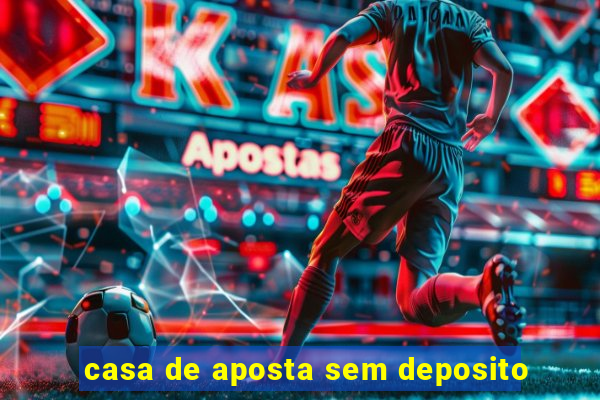 casa de aposta sem deposito