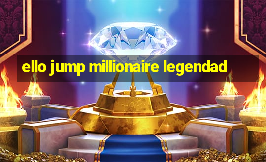 ello jump millionaire legendad