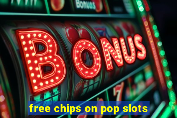 free chips on pop slots