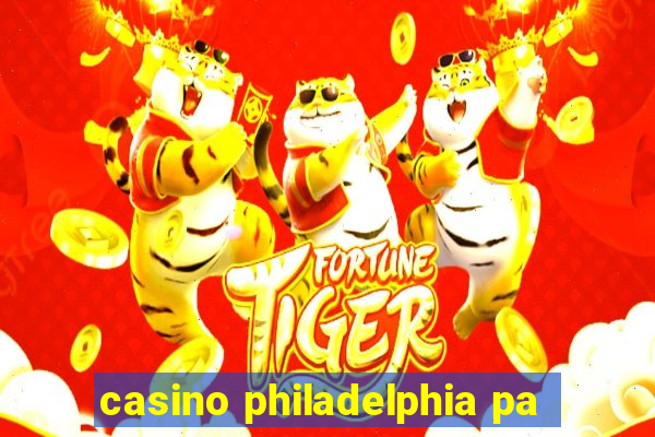 casino philadelphia pa