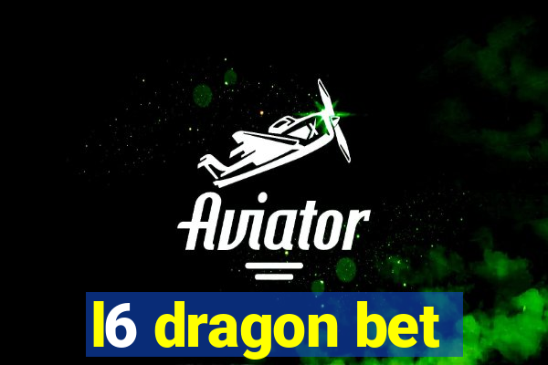 l6 dragon bet