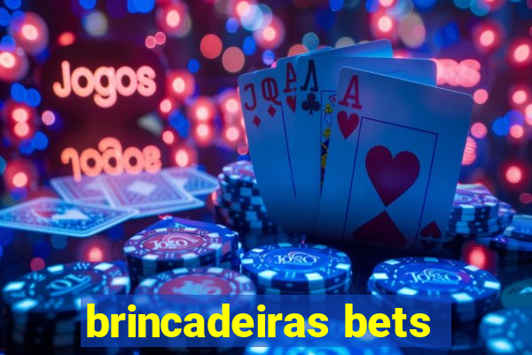 brincadeiras bets