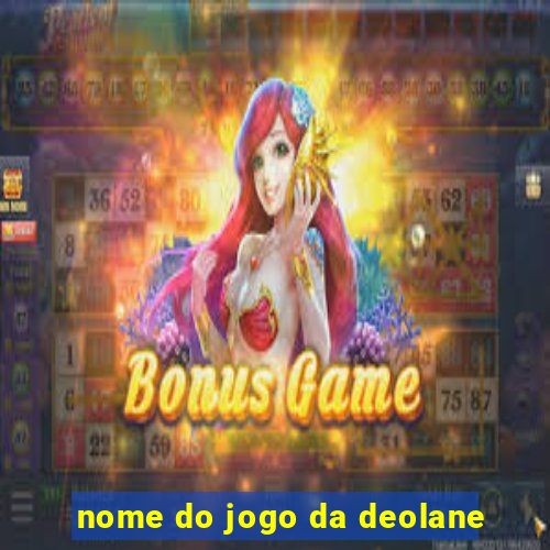 nome do jogo da deolane