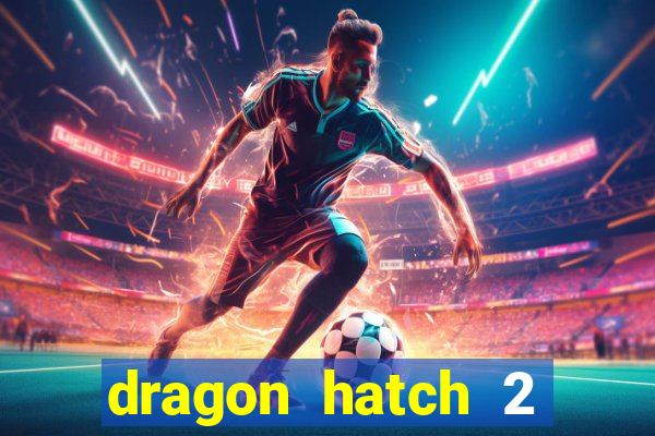 dragon hatch 2 demo slot