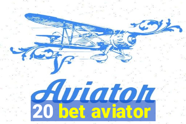 20 bet aviator