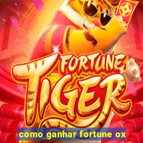 como ganhar fortune ox