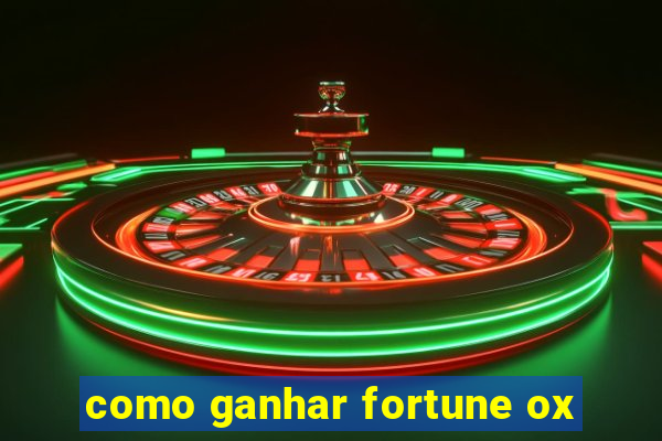 como ganhar fortune ox