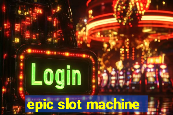 epic slot machine