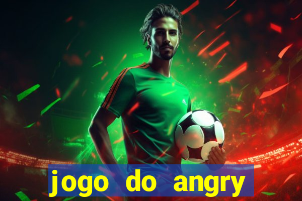 jogo do angry birds no rio