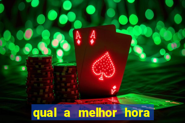 qual a melhor hora para jogar casino online