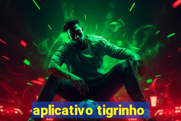 aplicativo tigrinho