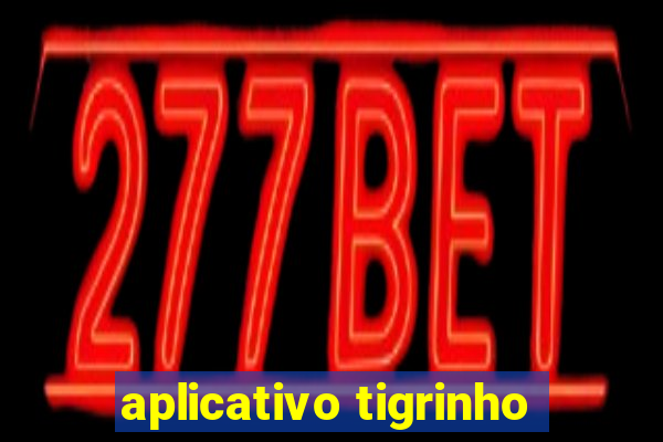 aplicativo tigrinho