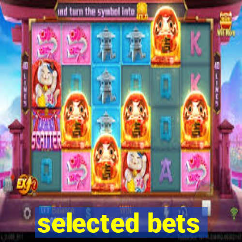 selected bets