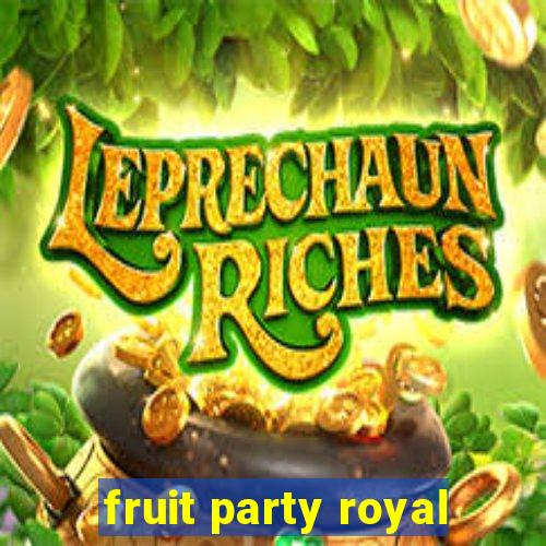 fruit party royal