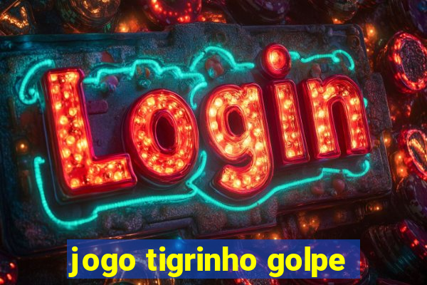 jogo tigrinho golpe