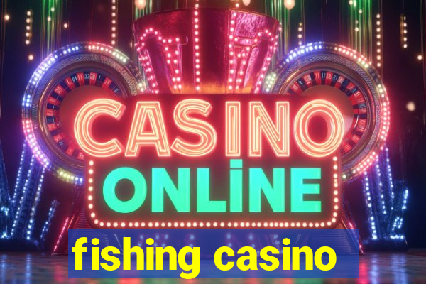 fishing casino