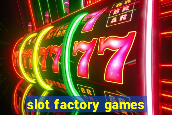 slot factory games