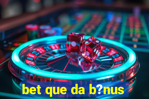 bet que da b?nus