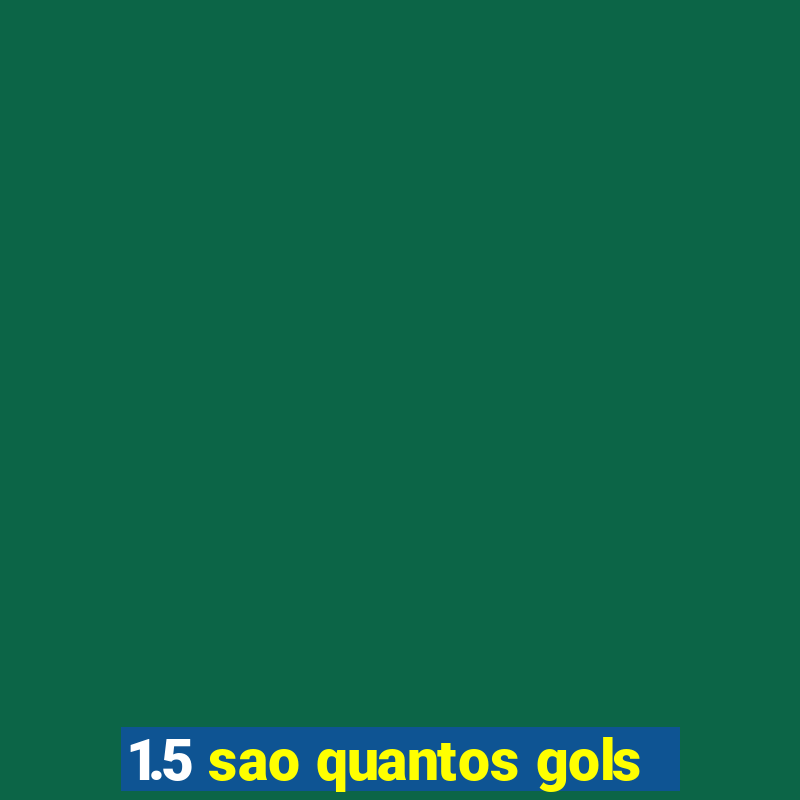 1.5 sao quantos gols