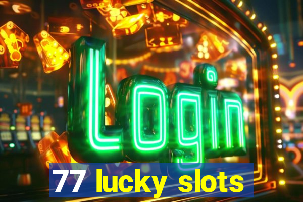 77 lucky slots