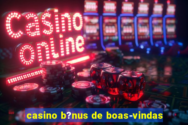 casino b?nus de boas-vindas