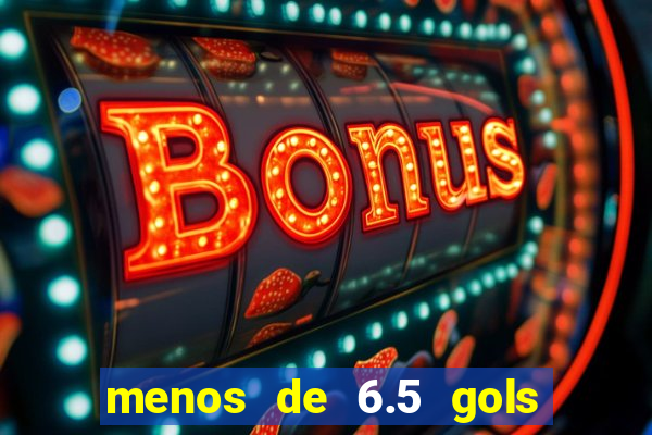 menos de 6.5 gols o que significa