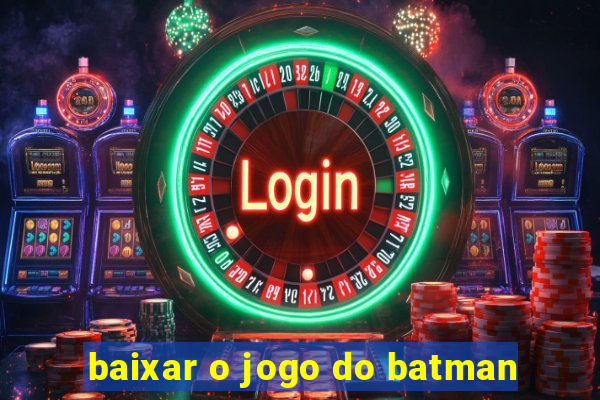 baixar o jogo do batman