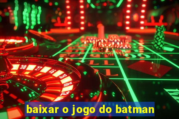 baixar o jogo do batman