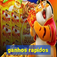 ganhos rapidos