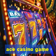 ace casino game