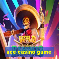 ace casino game