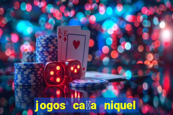 jogos ca莽a niquel gratis para baixar