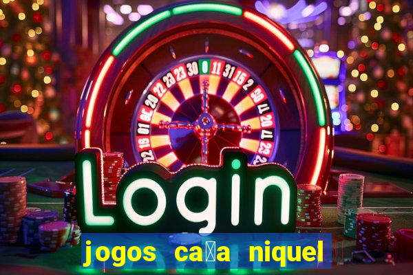 jogos ca莽a niquel gratis para baixar