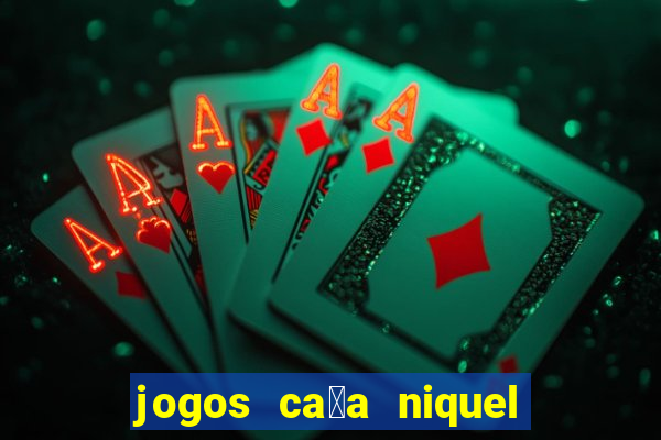 jogos ca莽a niquel gratis para baixar