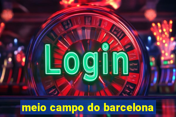 meio campo do barcelona